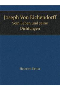 Joseph Von Eichendorff Sein Leben Und Seine Dichtungen