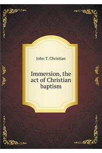 Immersion, the Act of Christian Baptism