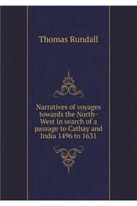 Narratives of Voyages Towards the North-West in Search of a Passage to Cathay and India 1496 to 1631