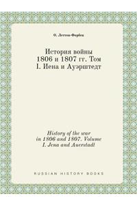 History of the war in 1806 and 1807. Volume I. Jena and Auerstadt