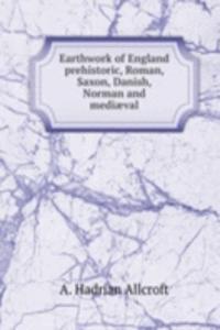 Earthwork of England prehistoric, Roman, Saxon, Danish, Norman and mediaeval