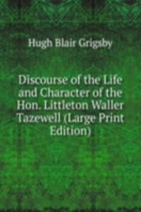 Discourse of the Life and Character of the Hon. Littleton Waller Tazewell (Large Print Edition)