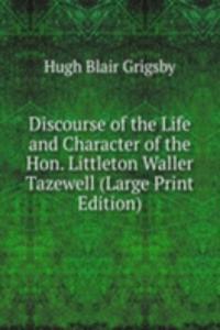 Discourse of the Life and Character of the Hon. Littleton Waller Tazewell (Large Print Edition)
