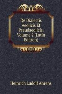 De Dialectis Aeolicis Et Pseudaeolicis, Volume 2 (Latin Edition)