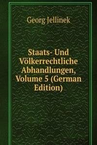 Staats- Und Volkerrechtliche Abhandlungen, Volume 5 (German Edition)