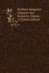 Northern Patagonia: Character and Resources, Volume 1 (Chinese Edition)