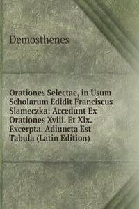 Orationes Selectae, in Usum Scholarum Edidit Franciscus Slameczka: Accedunt Ex Orationes Xviii. Et Xix. Excerpta. Adiuncta Est Tabula (Latin Edition)