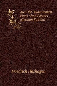 Aus Der Studentenzeit Eines Alten Pastors (German Edition)