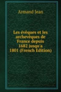 Les eveques et les archeveques de France depuis 1682 jusqu'a 1801