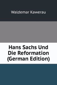 Hans Sachs Und Die Reformation (German Edition)