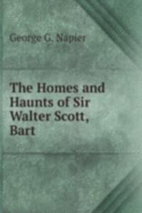 Homes and Haunts of Sir Walter Scott, Bart