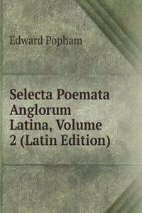 Selecta Poemata Anglorum Latina, Volume 2 (Latin Edition)