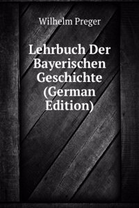 Lehrbuch Der Bayerischen Geschichte (German Edition)