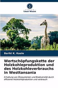 Wertschöpfungskette der Holzkohleproduktion und des Holzkohleverbrauchs in Westtansania