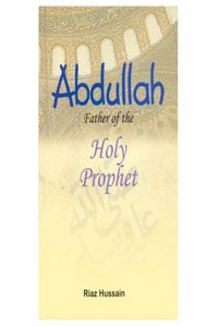 Abdullah Father of the Holy Prophet