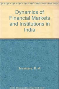 Dynamics of Financial Markets and Institutions in India