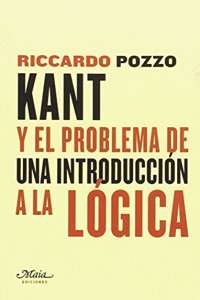 Kant y el problema de una introduccion a la Logica: Una contribucion a la reconstruccion de las fuentes historicas de las lecciones de Logica de Kant