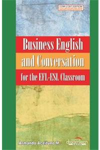 Business English And Conversation For The Efl-Esl Classroom
