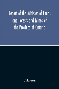 Report Of The Minister Of Lands And Forests And Mines Of The Province Of Ontario, For The Year Ending 31St October 1919