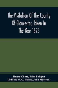 Visitation Of The County Of Gloucester, Taken In The Year 1623