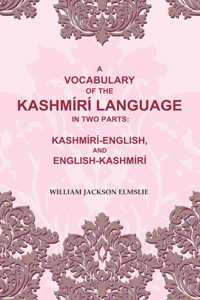 A Vocabulary of the Kashmiri Language in two Parts: Kashmiri-English, and English-Kashmiri