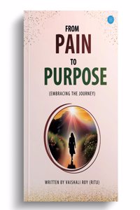 From Pain To Purpose (Embracing The Journey)