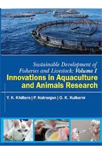 Sustainable Development of Fisheries and Livestock :   Innovation in Aquaculture and Animals Research Vol I