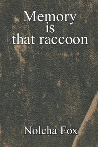 Memory is that raccoon