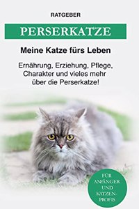 Perserkatze: Erziehung, Charakter, Ernahrung, Pflege und einiges mehr uber die Perser-Katze
