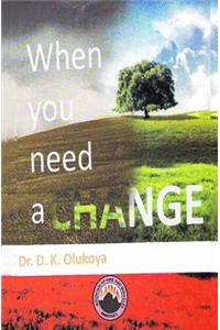 When you need a change