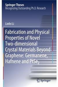 Fabrication and Physical Properties of Novel Two-Dimensional Crystal Materials Beyond Graphene: Germanene, Hafnene and Ptse2