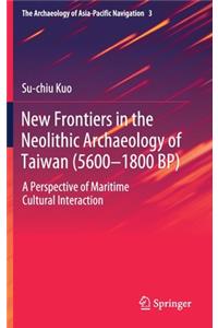 New Frontiers in the Neolithic Archaeology of Taiwan (5600–1800 BP)