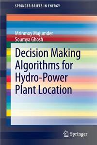 Decision Making Algorithms for Hydro-Power Plant Location