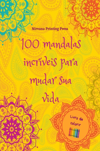100 mandalas incríveis para mudar sua vida Livro de colorir Arte antiestresse para relaxamento total
