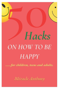 50 Hacks on How to Be Happy