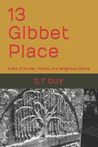 13 Gibbet Place: A tale of murder, mystery, and dangerous liaisons