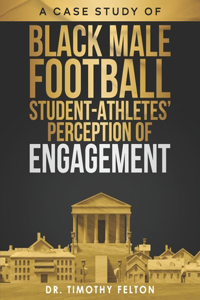 Case Study of Black Male Football Student-Athletes' Perception of Engagement
