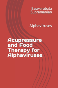 Acupressure Treatment and Food Therapy for Alphaviruses