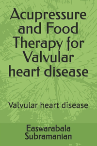 Acupressure and Food Therapy for Valvular heart disease