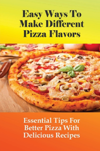 Easy Ways To Make Different Pizza Flavors