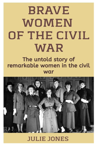Brave Women Of The Civil War