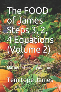 The FOOD of James Steps 3, 2, 4 Equations (Volume 2)