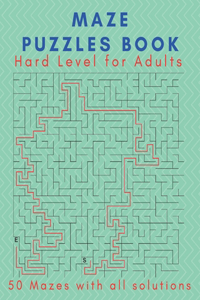 Maze Puzzles Book Hard Level for Adults: 50 Puzzles Maze for Adults With All Solutions. Relieve stress and relax with puzzle games. It helps in meditation and helps the brain exercise and r