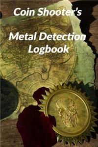 Coin Shooter's Metal Detection Logbook: Metal Detecting Logbook 6 x 9 inches 110 bound pages with a beautiful matte cover for the coin hunting specialist