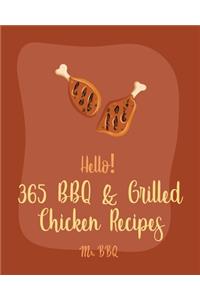 Hello! 365 BBQ & Grilled Chicken Recipes