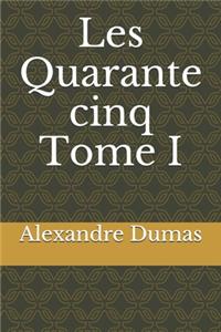 Les Quarante cinq Tome I