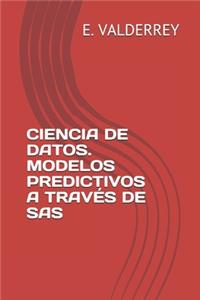 Ciencia de Datos. Modelos Predictivos a Través de SAS