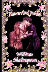 Romeo and Juliet By William Shakespeare (A Romantic Play) 