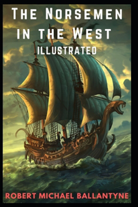 The Norsemen in the West Illustrated