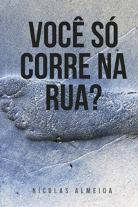 Você Só Corre Na Rua?